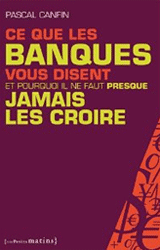 Ce que les banques vous disent et pourquoi il ne faut presque jamais les croire