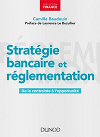 Stratégie bancaire et règlementation, de la contrainte à l’opportunité