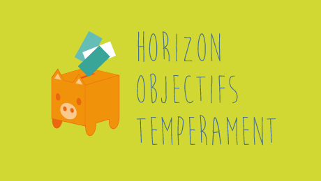 Placements financiers : horizon, objectifs, tempérament