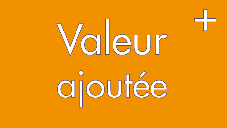 « Valeur ajoutée » qu’est-ce que c’est ?